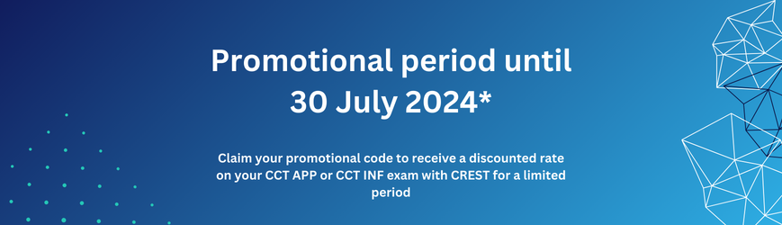 Promotional period until 30 July 2024*: Claim your promotional code to receive a discounted rate on your CCT APP or CCT INF exam with CREST for a limited period.